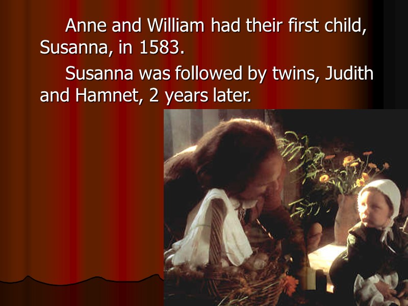Anne and William had their first child, Susanna, in 1583.    Susanna